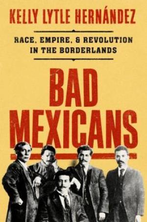 Bad Mexicans by Kelly Lytle Hernández Free Download